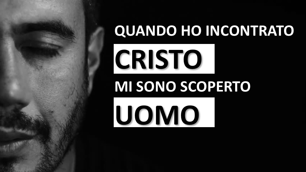 29 agosto: «Quando ho incontrato Cristo mi sono scoperto uomo»